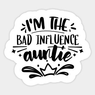 I'm The Bad Influence Auntie Sticker